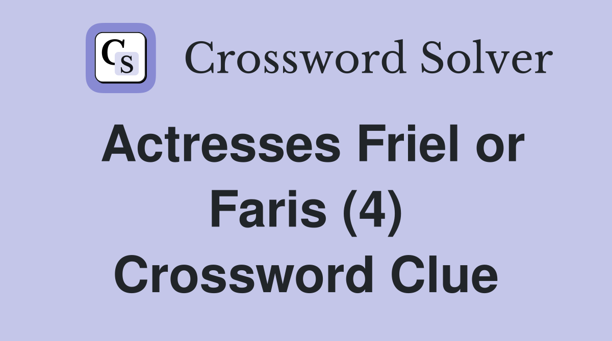Actresses Friel or Faris (4) Crossword Clue