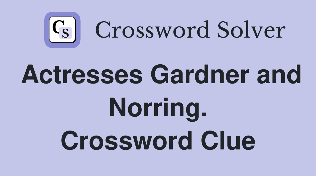 Actresses Gardner and Norring. Crossword Clue