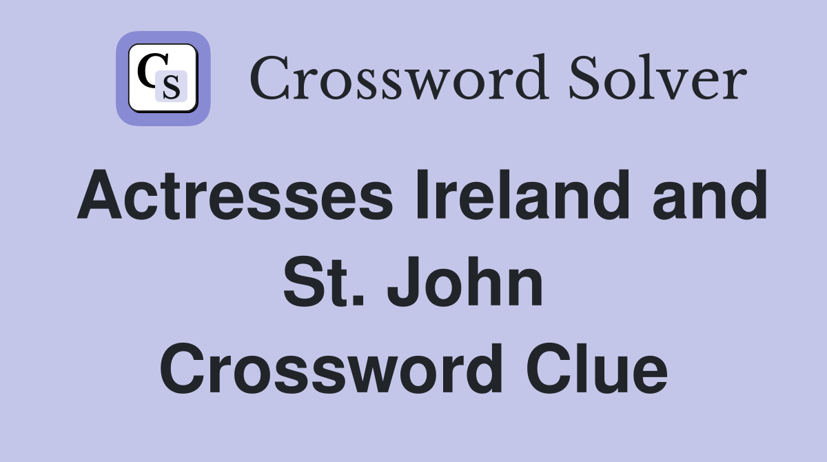 Actresses Ireland and St. John Crossword Clue