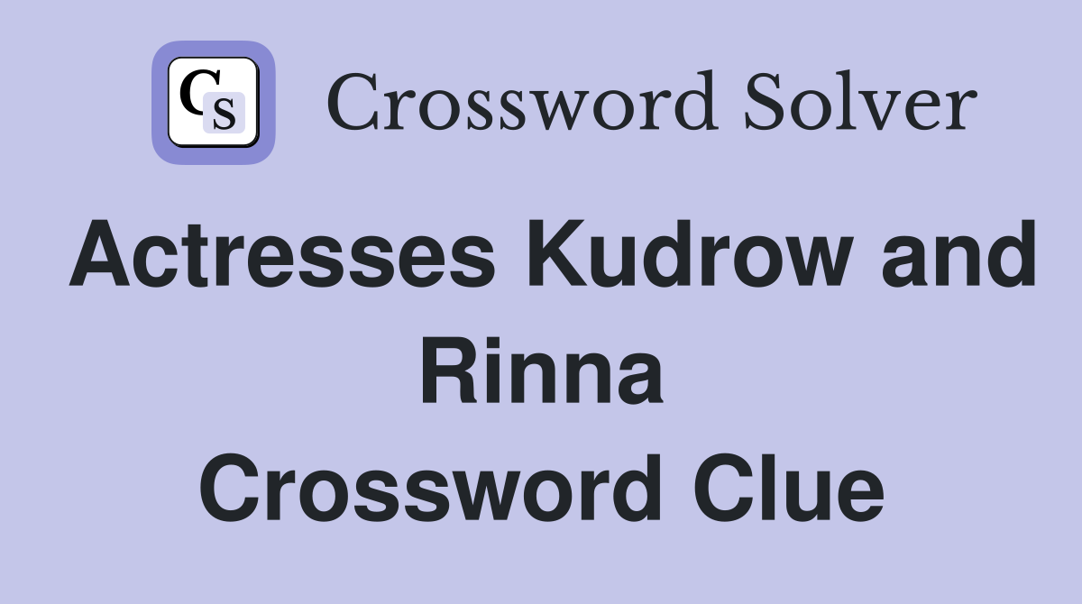 Actresses Kudrow and Rinna Crossword Clue