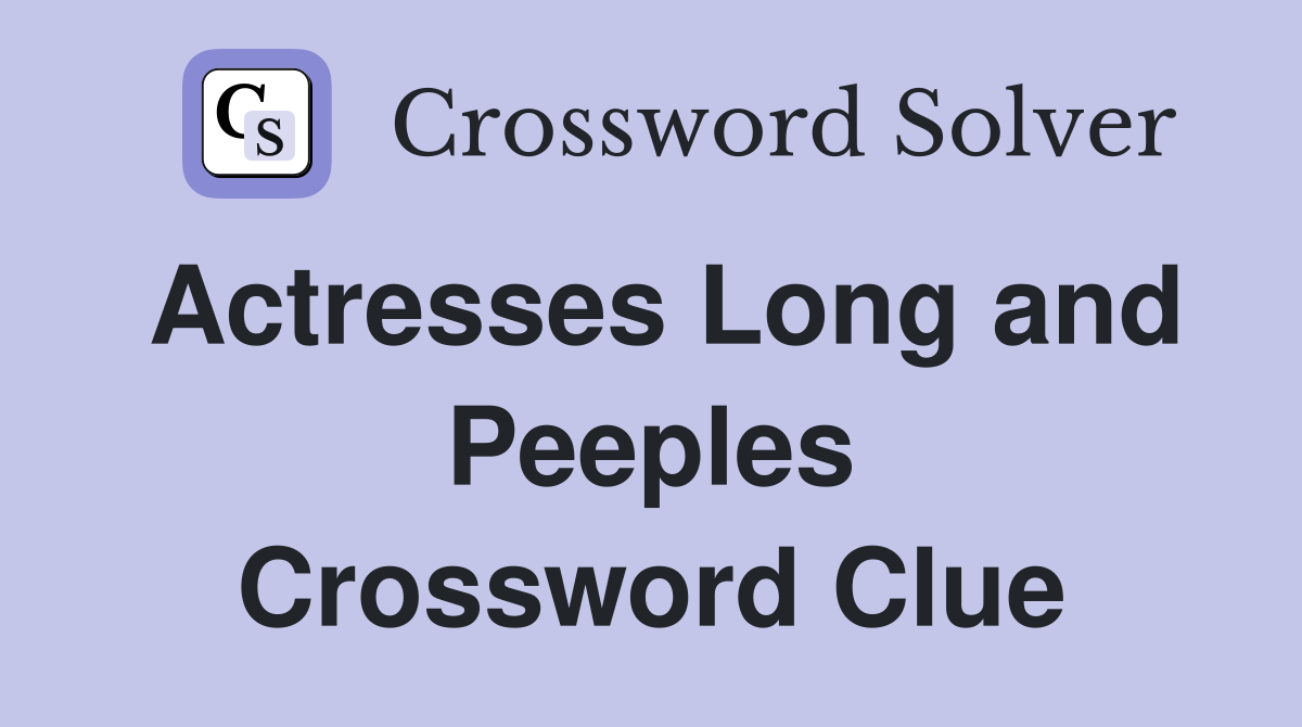 Actresses Long and Peeples Crossword Clue