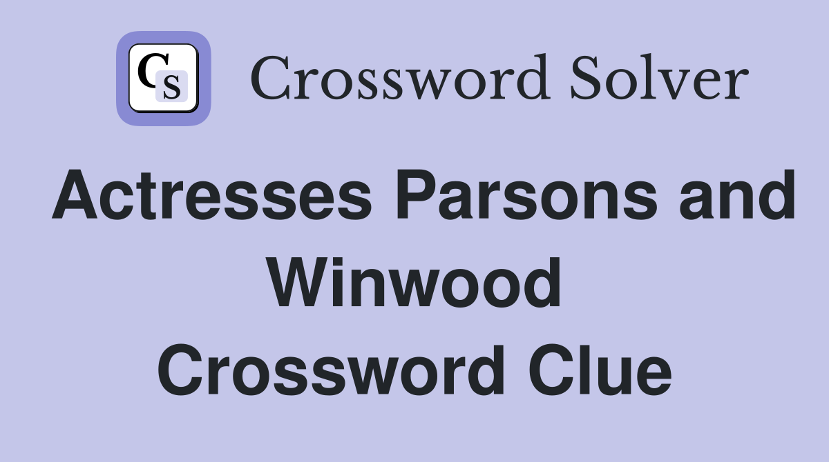 Actresses Parsons and Winwood Crossword Clue
