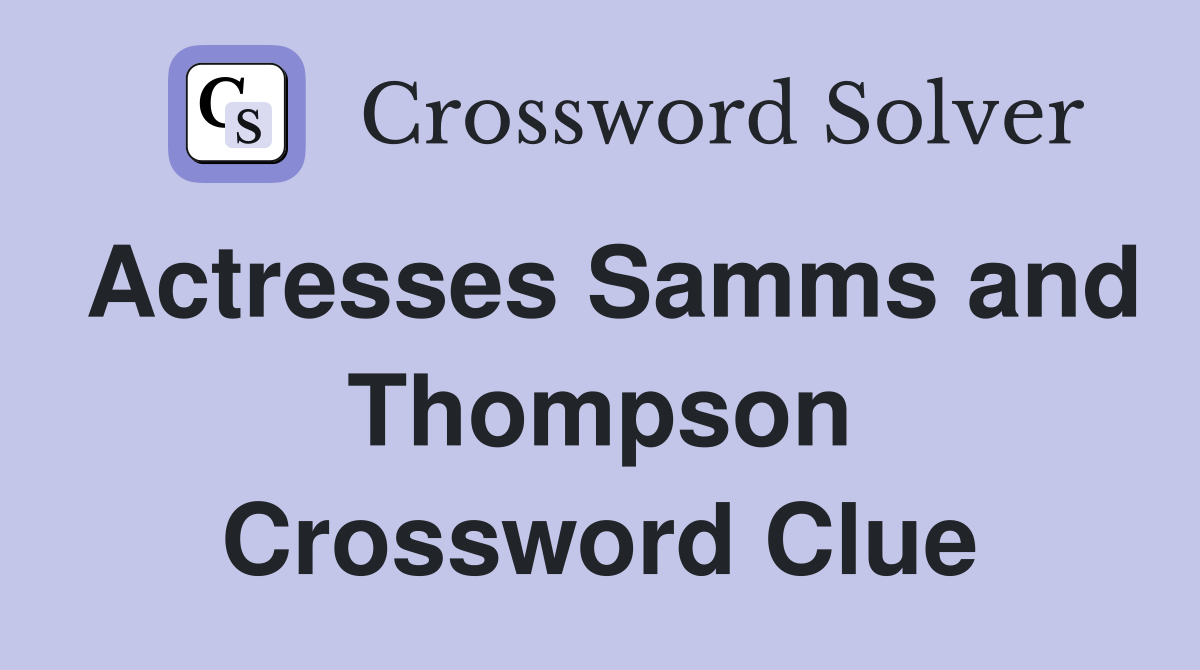 Actresses Samms and Thompson Crossword Clue