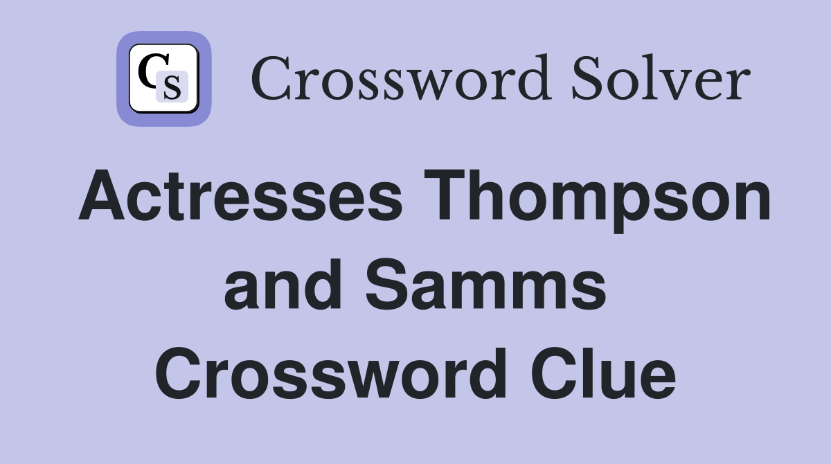 Actresses Thompson and Samms Crossword Clue