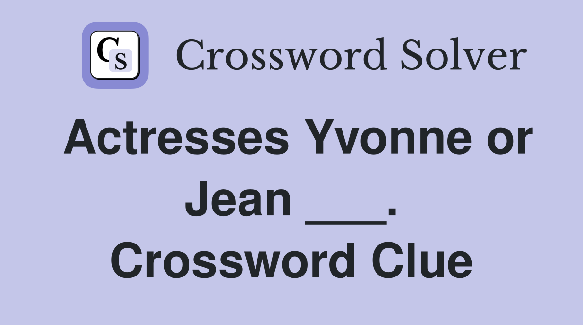Actresses Yvonne or Jean ___. Crossword Clue