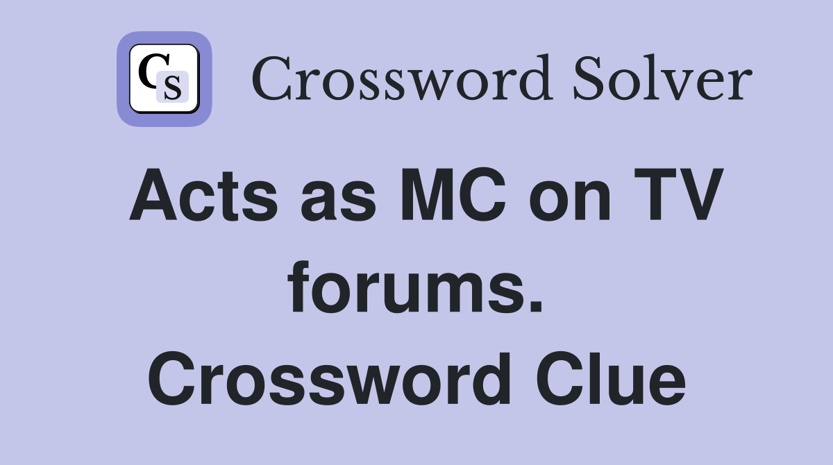 Acts as MC on TV forums. Crossword Clue