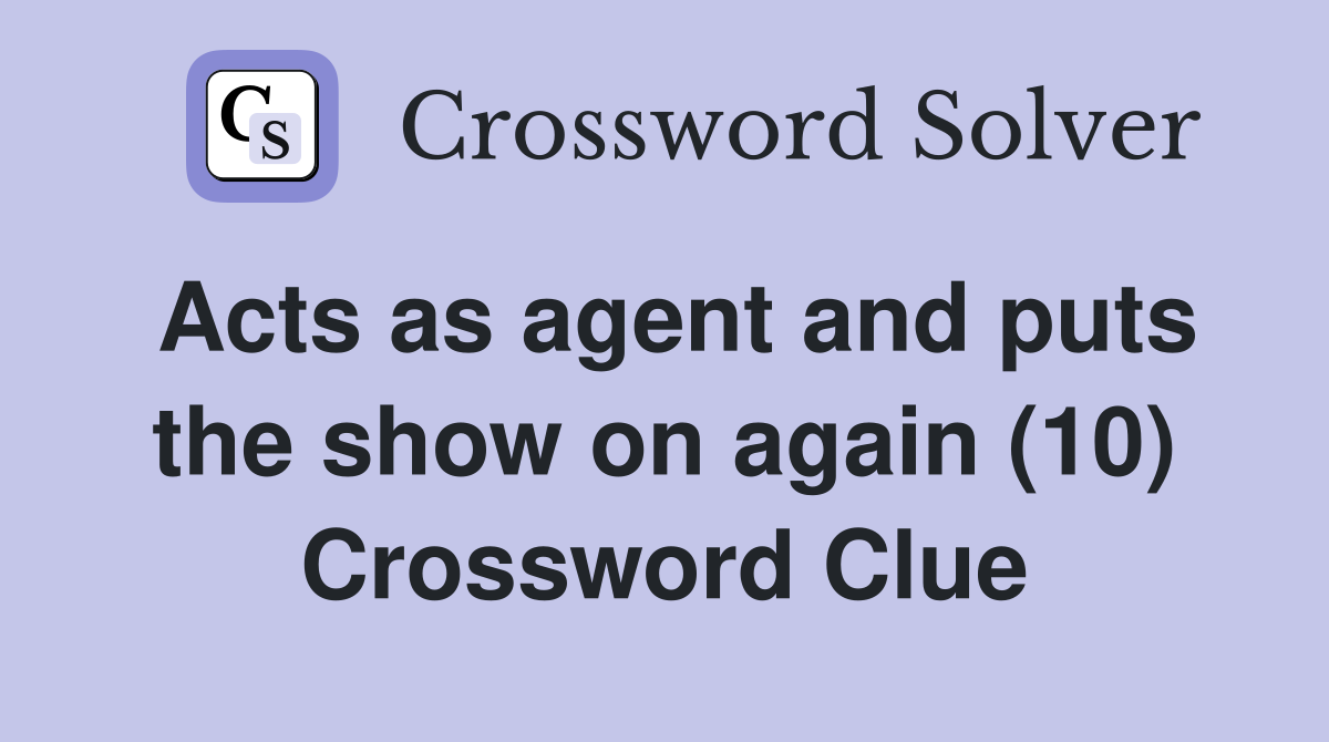 Acts as agent and puts the show on again (10) Crossword Clue