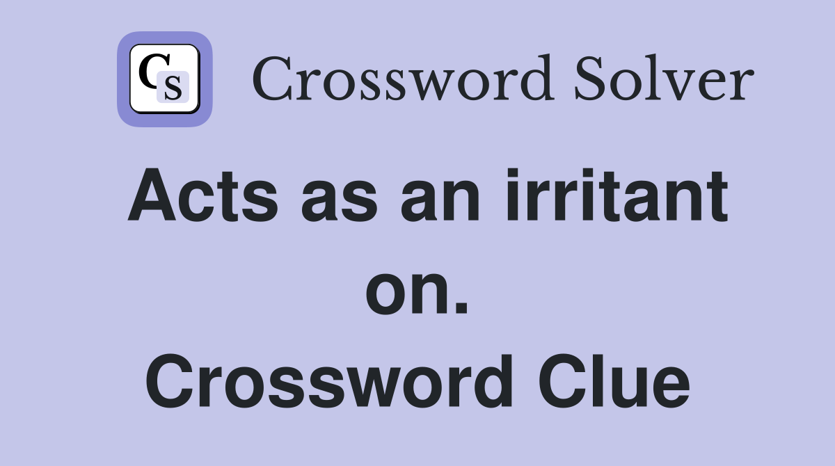 Acts as an irritant on. Crossword Clue