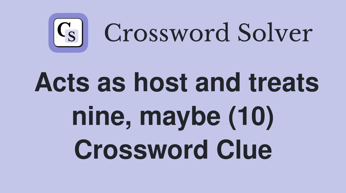 Acts as host and treats nine, maybe (10) Crossword Clue