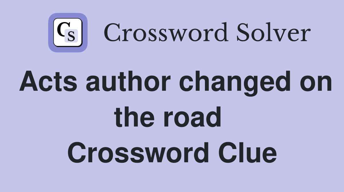 Acts author changed on the road  Crossword Clue
