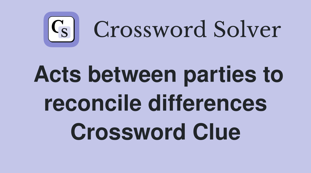 Acts between parties to reconcile differences Crossword Clue