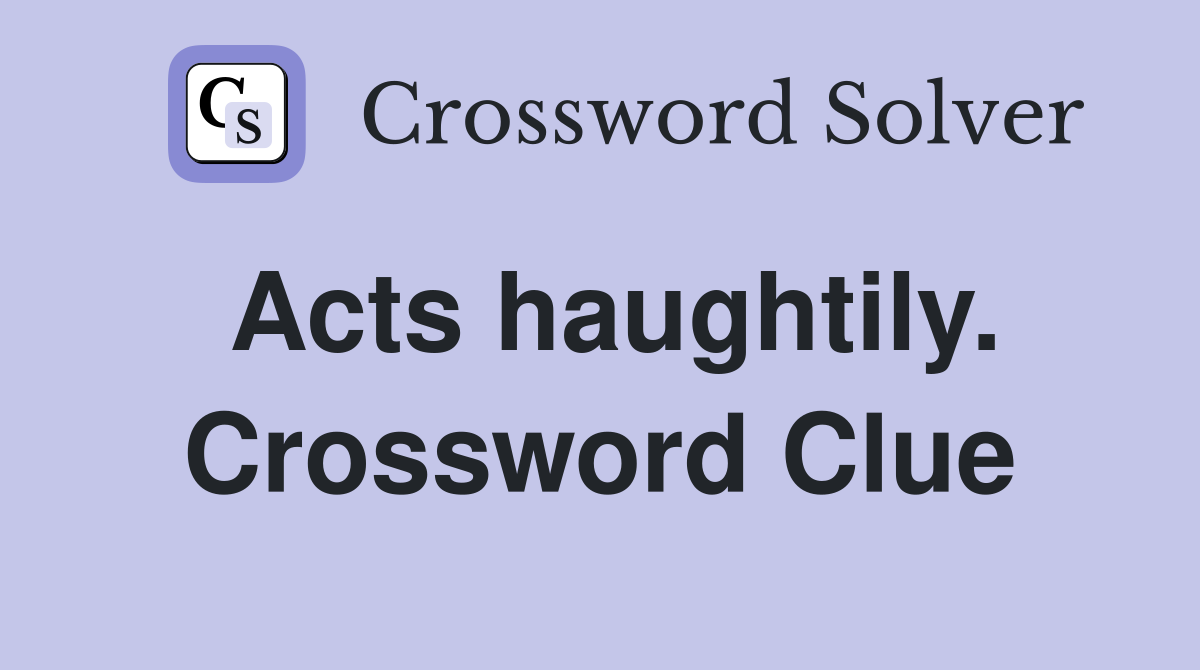 Acts haughtily. Crossword Clue