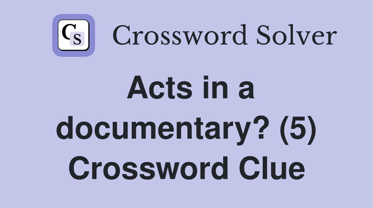 Acts in a documentary? (5) Crossword Clue
