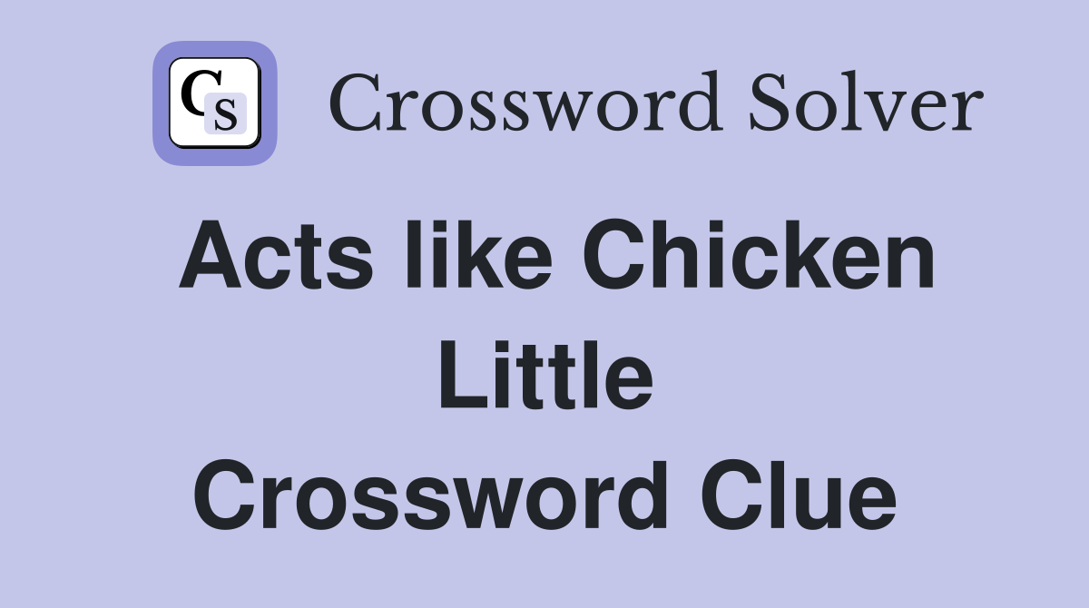 Acts like Chicken Little Crossword Clue