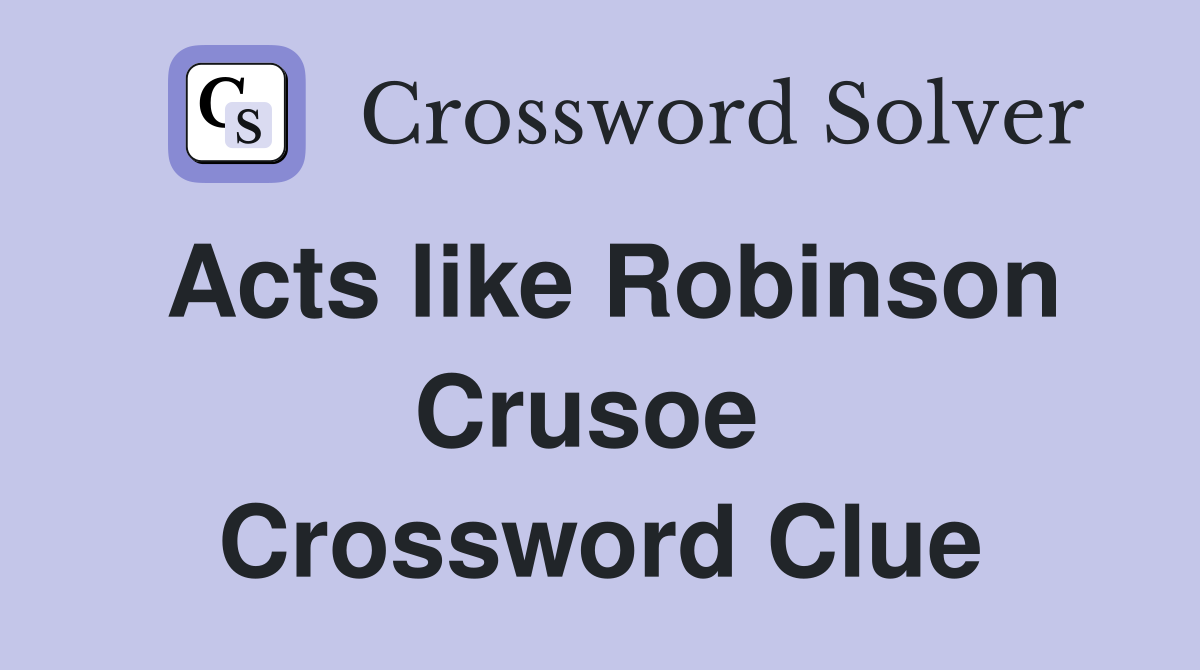 Acts like Robinson Crusoe  Crossword Clue