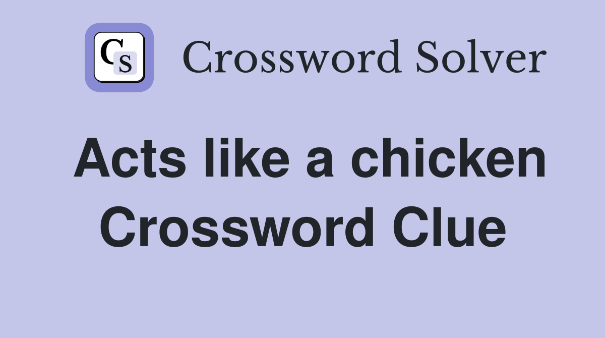 Acts like a chicken Crossword Clue
