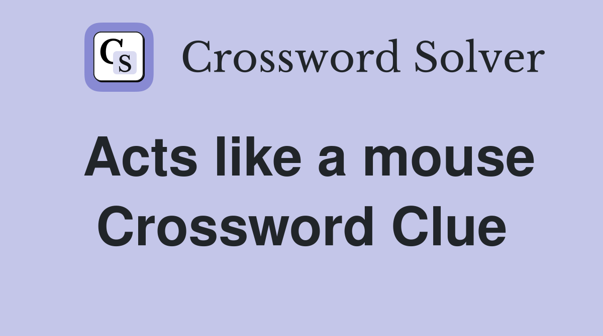 Acts like a mouse Crossword Clue