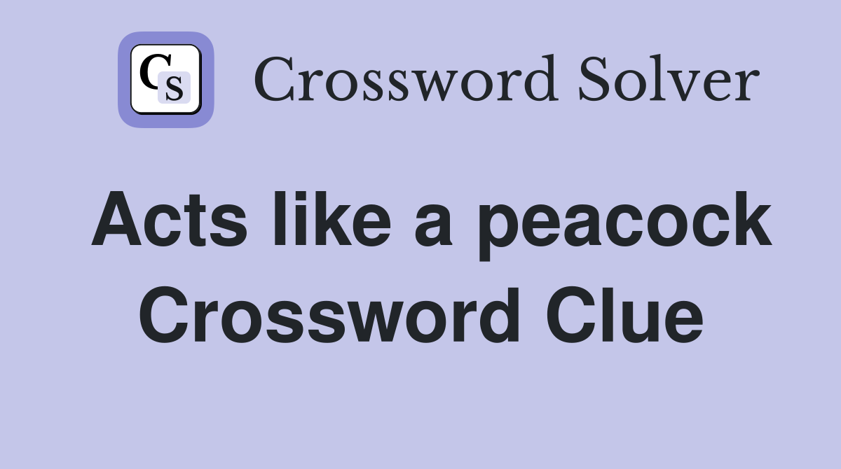 Acts like a peacock Crossword Clue