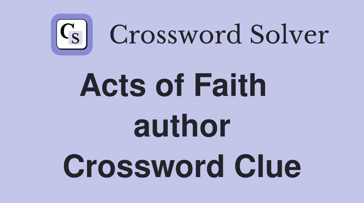 Acts of Faith    author Crossword Clue