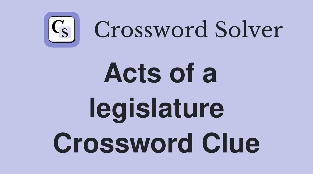Acts of a legislature Crossword Clue