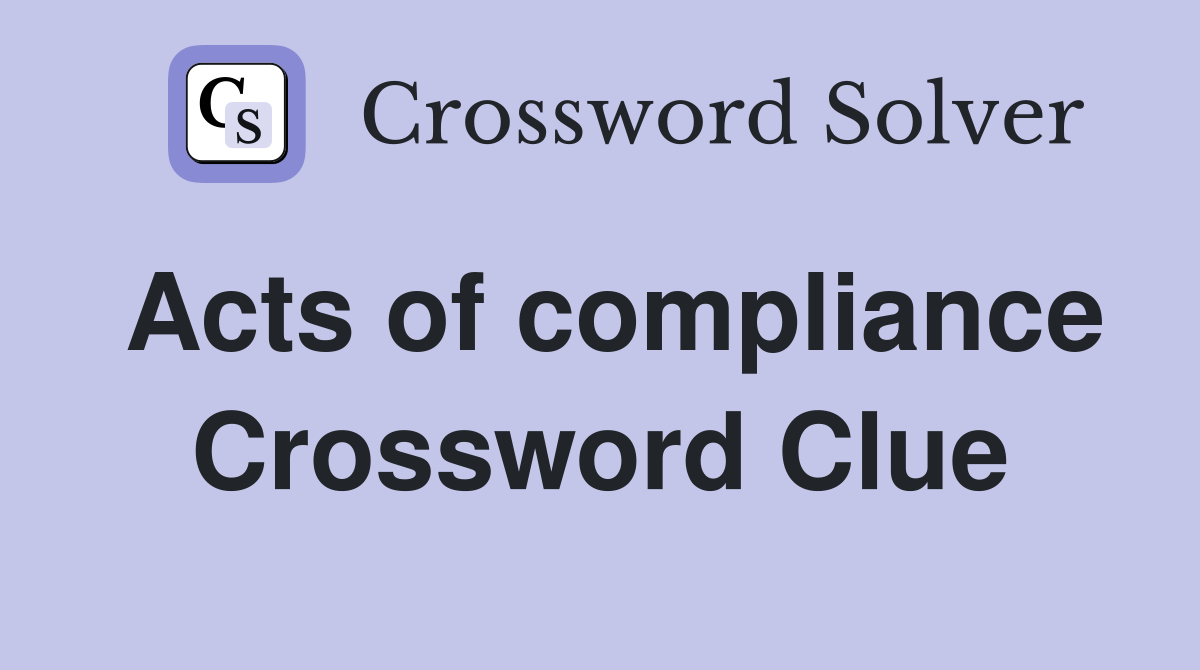 Acts of compliance Crossword Clue