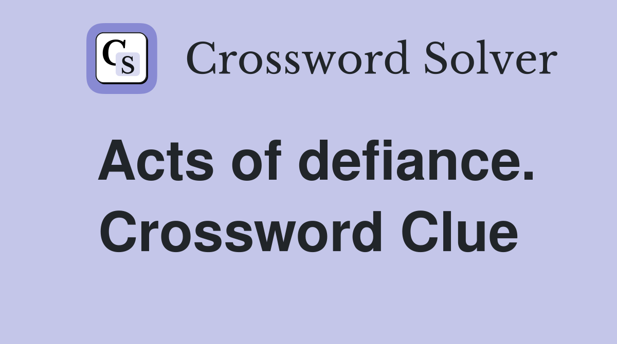 Acts of defiance. Crossword Clue