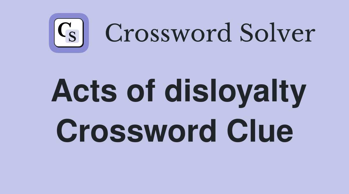 Acts of disloyalty Crossword Clue