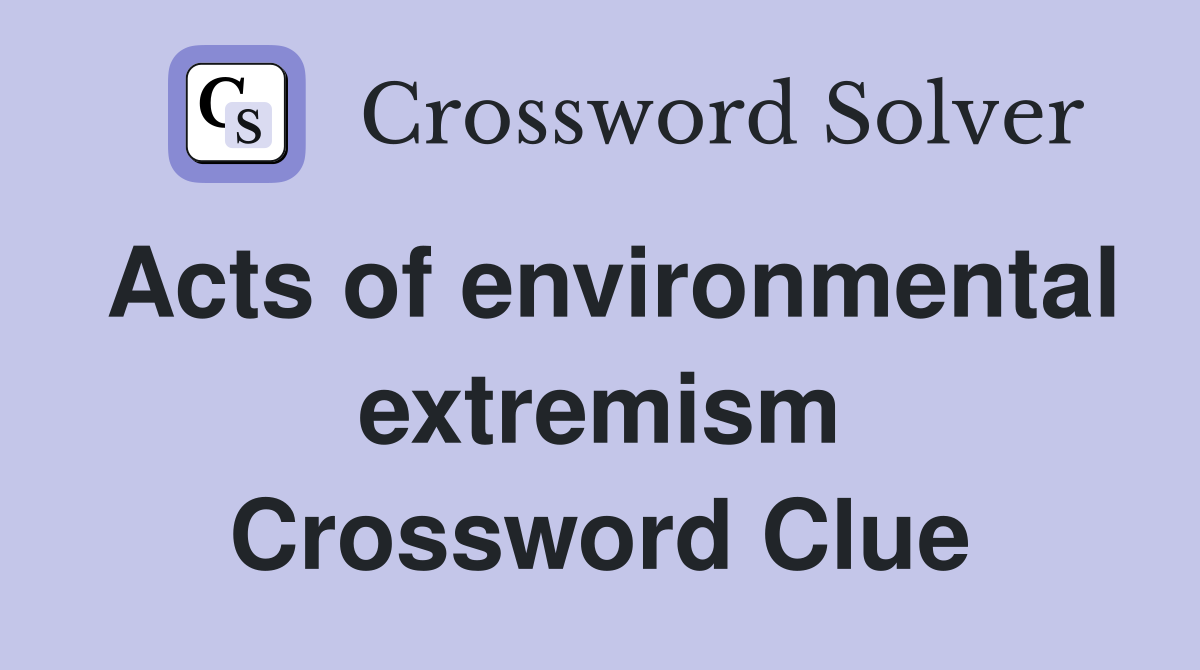 Acts of environmental extremism Crossword Clue
