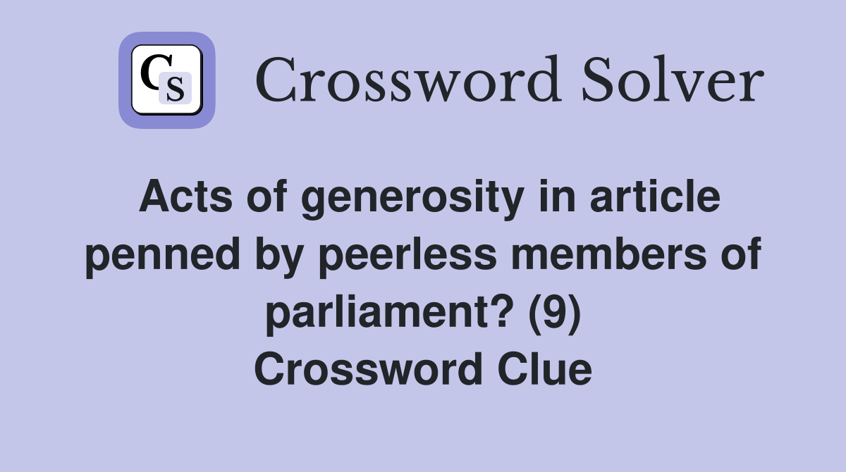 Acts of generosity in article penned by peerless members of parliament? (9) Crossword Clue
