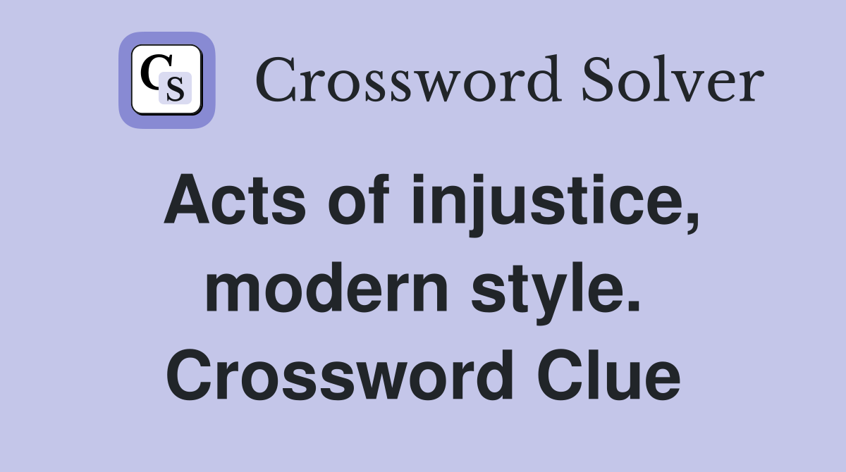 Acts of injustice, modern style. Crossword Clue