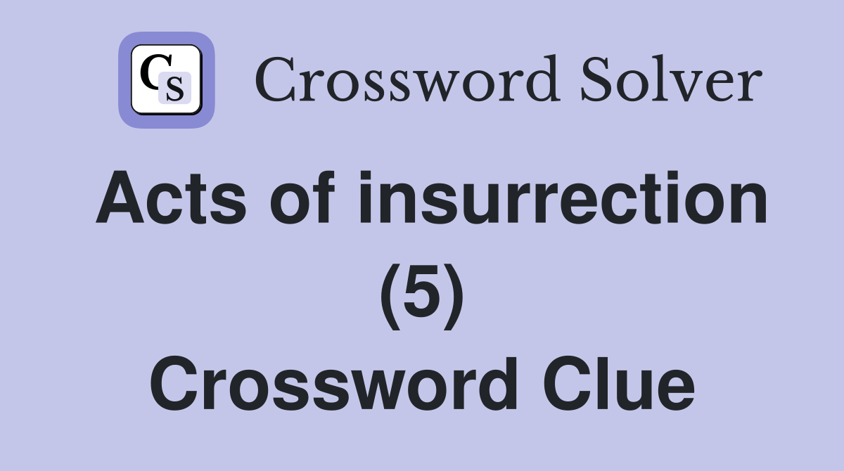Acts of insurrection (5) Crossword Clue