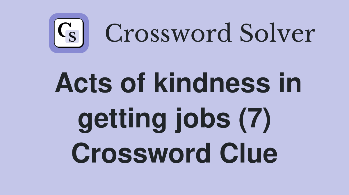 Acts of kindness in getting jobs (7) Crossword Clue