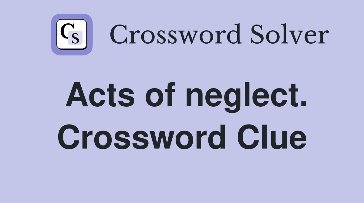 Acts of neglect. Crossword Clue