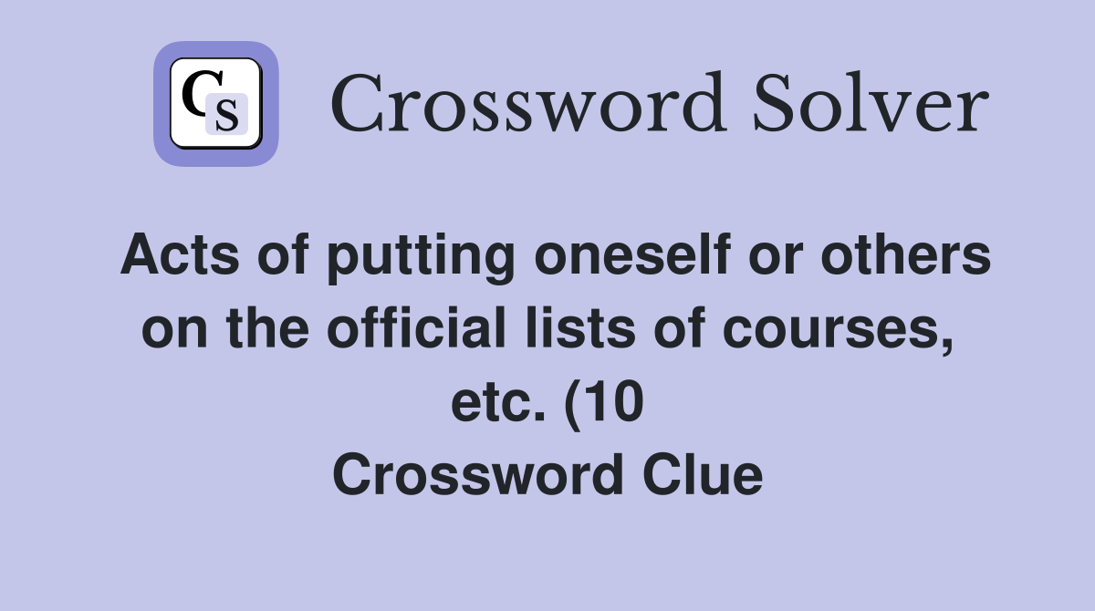 Acts of putting oneself or others on the official lists of courses etc Acts of putting oneself or others on the official lists of courses etc
