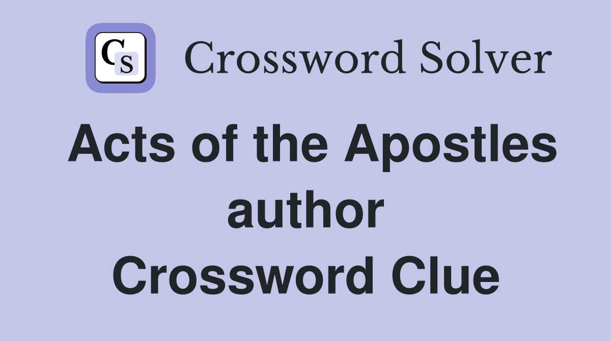 Acts of the Apostles author Crossword Clue