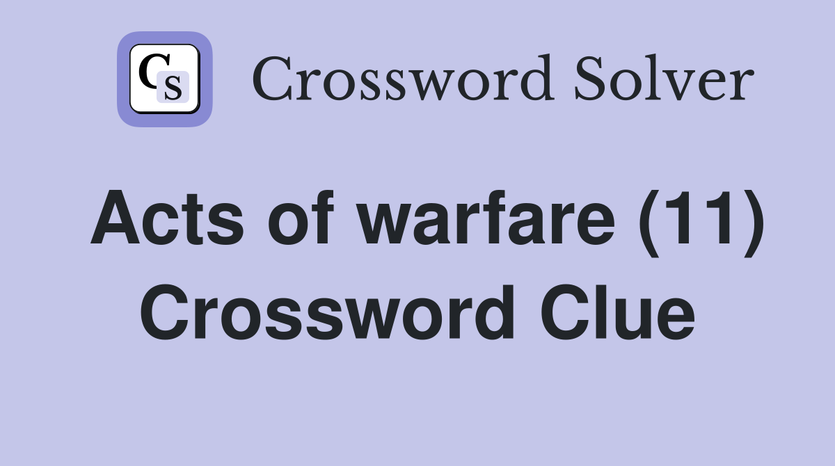 Acts of warfare (11) Crossword Clue