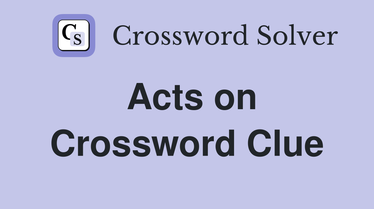 Acts on Crossword Clue