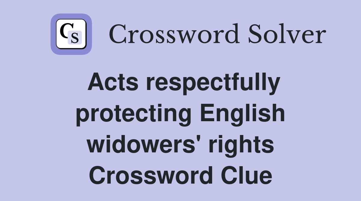 Acts respectfully protecting English widowers' rights Crossword Clue