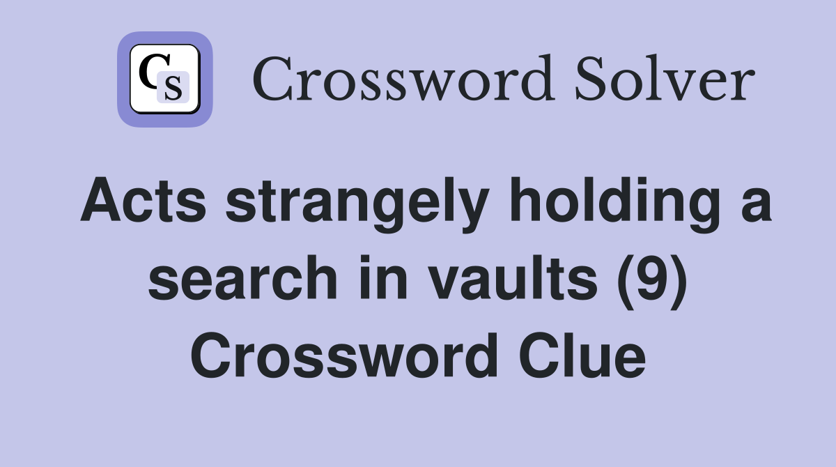 Acts strangely holding a search in vaults (9) Crossword Clue