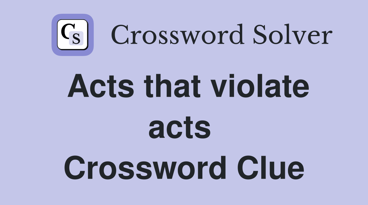 Acts that violate acts  Crossword Clue