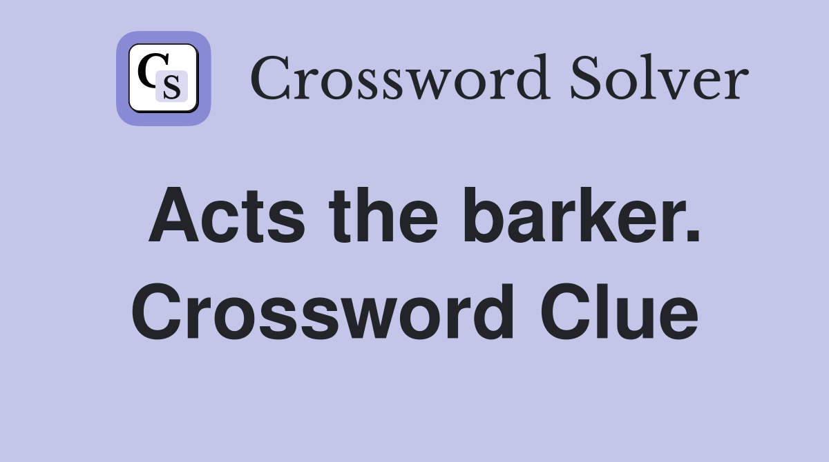 Acts the barker. Crossword Clue