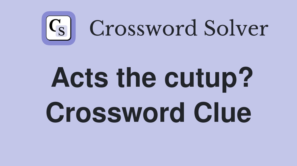 Acts the cutup? Crossword Clue