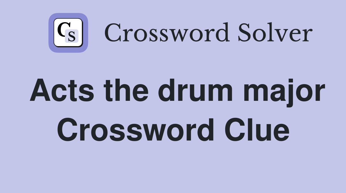Acts the drum major Crossword Clue