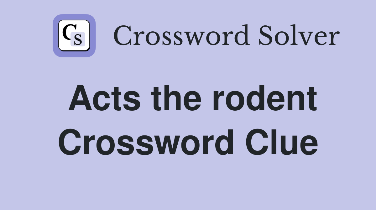Acts the rodent Crossword Clue