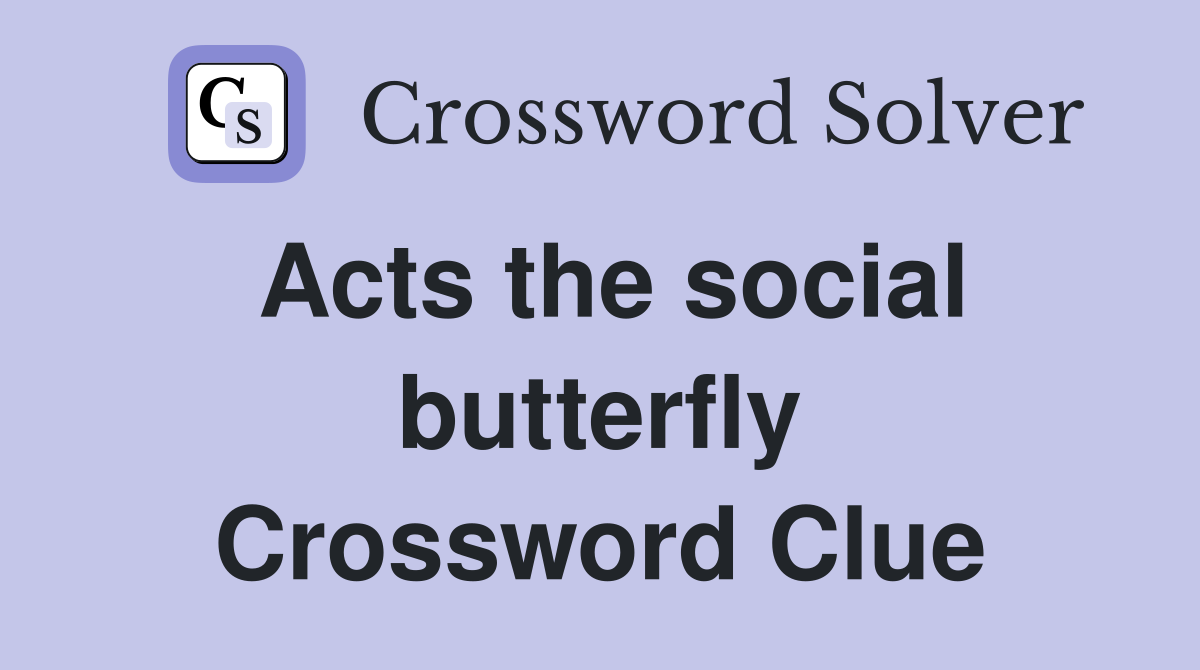 Acts the social butterfly Crossword Clue