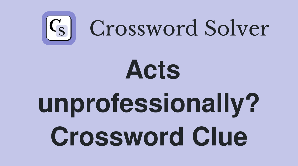 Acts unprofessionally? Crossword Clue