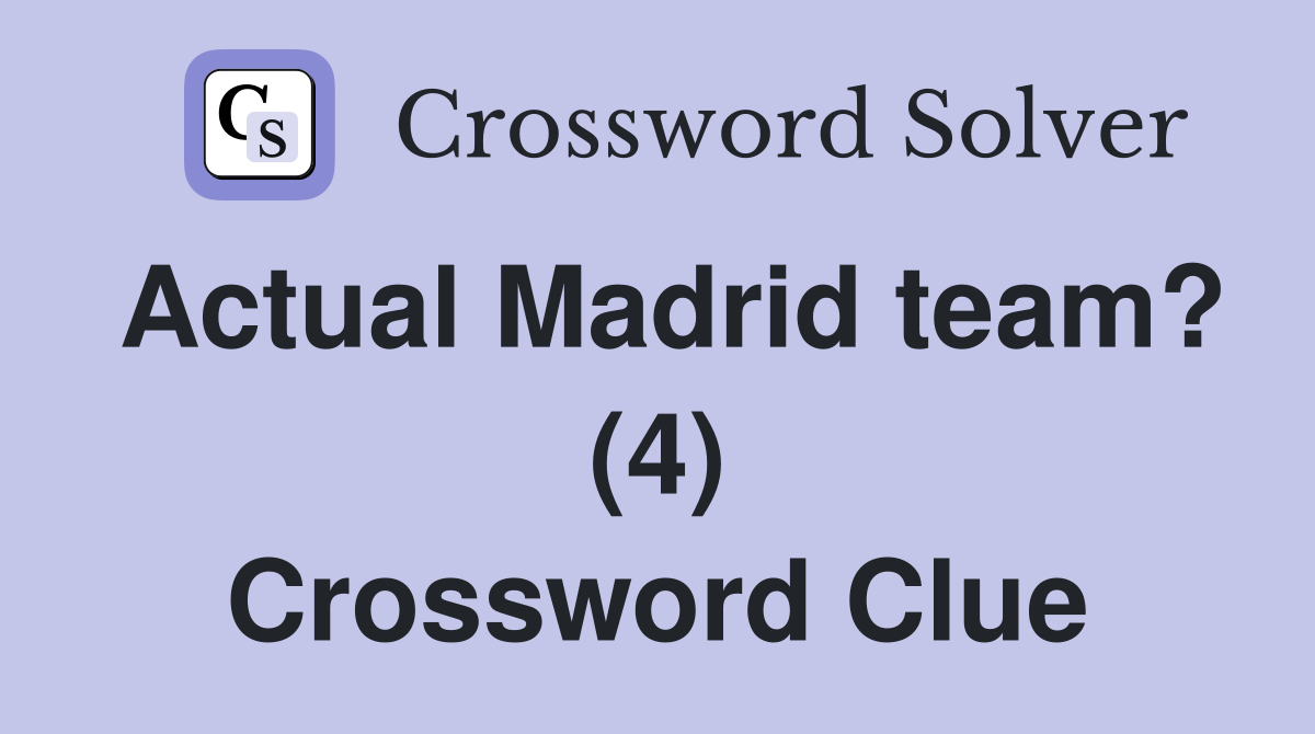Actual Madrid team? (4) Crossword Clue