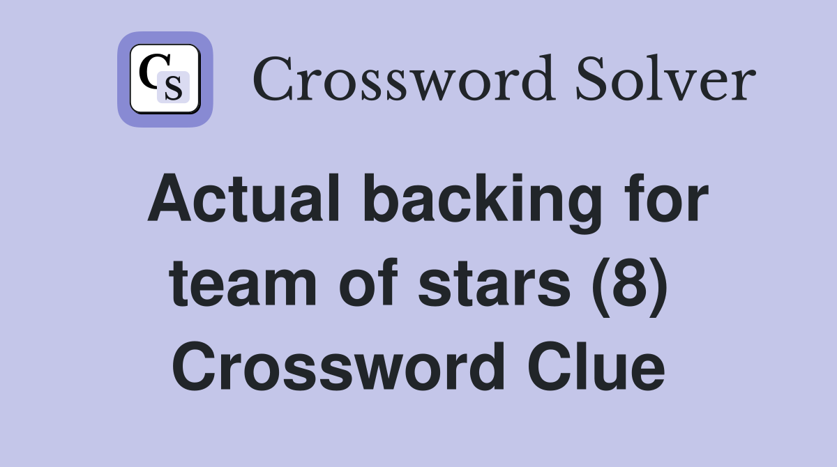 Actual backing for team of stars (8) Crossword Clue