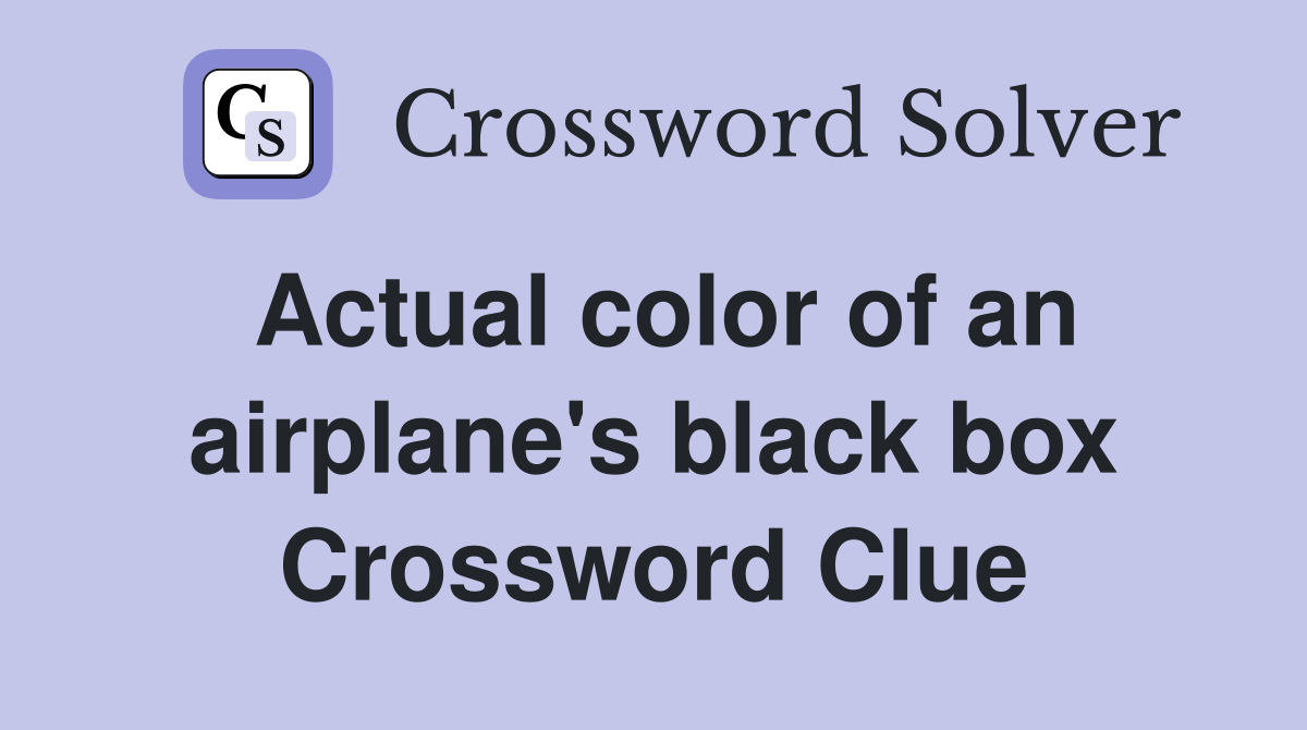 Actual color of an airplane's black box Crossword Clue