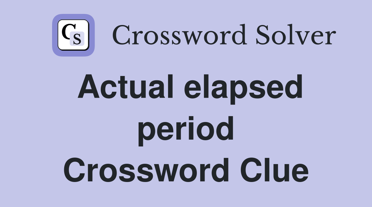 Actual elapsed period Crossword Clue